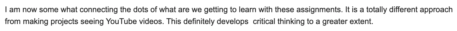 Learner is connecting the dots across assignments and calls it a totally different approach from YouTube projects that builds critical thinking