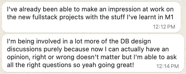 Learner says after Module 1 they made an impression on new fullstack projects at work and now contribute to database design discussions by asking the right questions