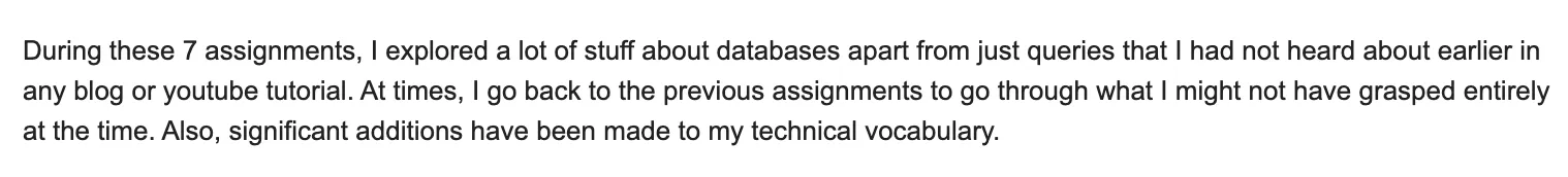 Learner explored database topics found in no blog or tutorial across seven assignments and grew their technical vocabulary